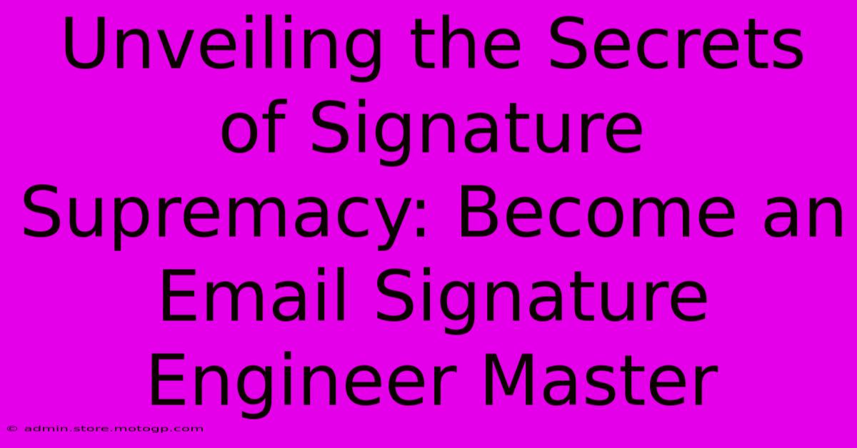 Unveiling The Secrets Of Signature Supremacy: Become An Email Signature Engineer Master