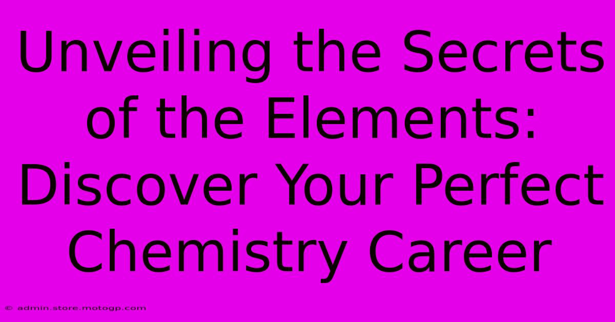 Unveiling The Secrets Of The Elements: Discover Your Perfect Chemistry Career