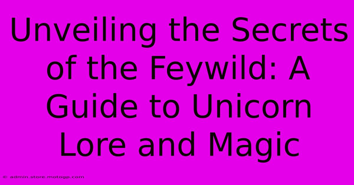 Unveiling The Secrets Of The Feywild: A Guide To Unicorn Lore And Magic