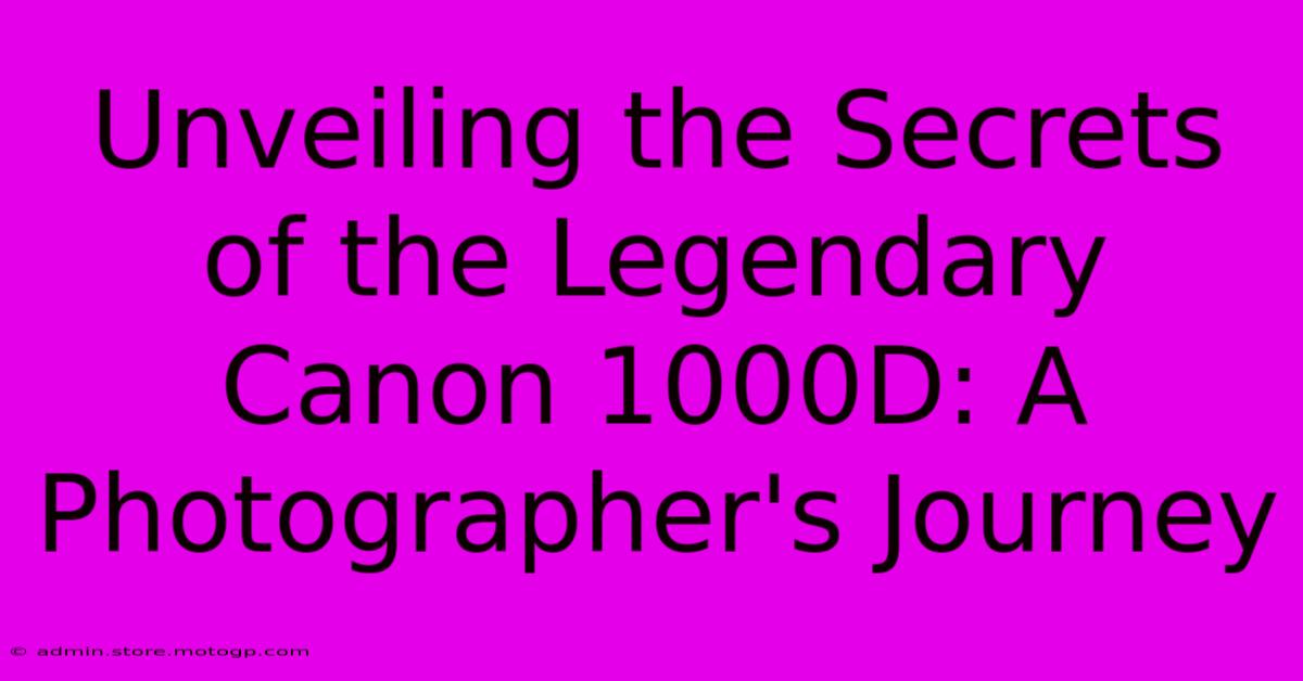 Unveiling The Secrets Of The Legendary Canon 1000D: A Photographer's Journey