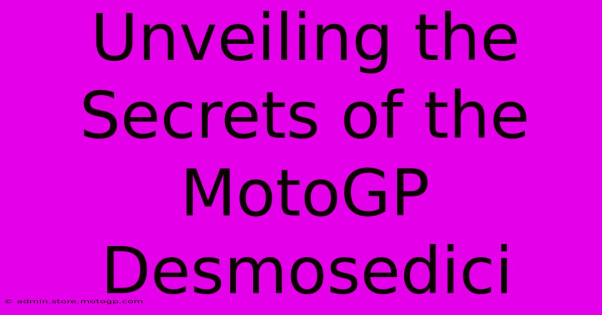 Unveiling The Secrets Of The MotoGP Desmosedici