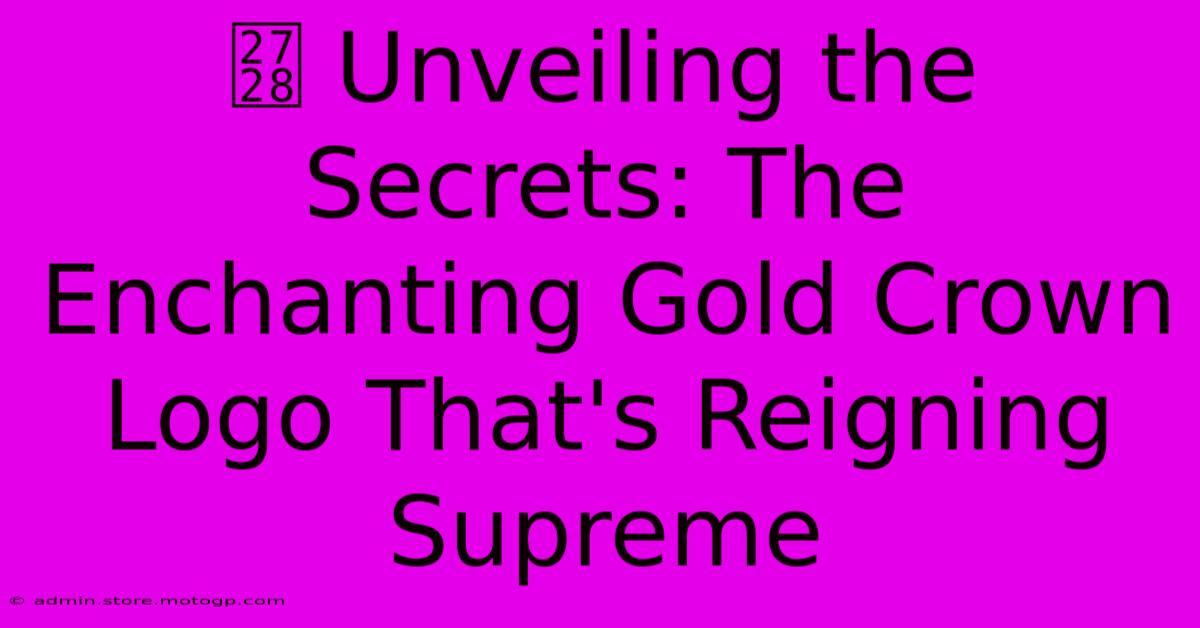 ✨ Unveiling The Secrets: The Enchanting Gold Crown Logo That's Reigning Supreme