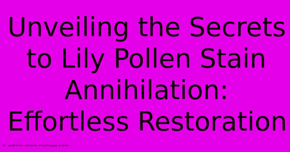 Unveiling The Secrets To Lily Pollen Stain Annihilation: Effortless Restoration