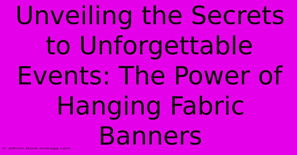 Unveiling The Secrets To Unforgettable Events: The Power Of Hanging Fabric Banners