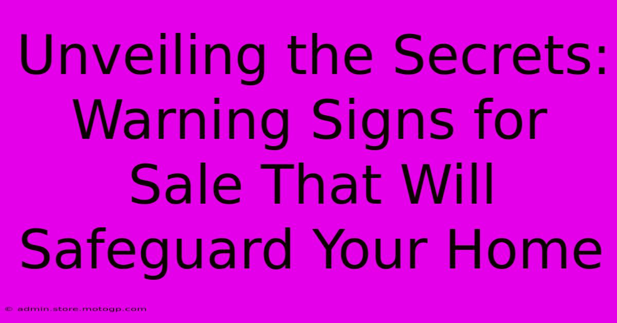 Unveiling The Secrets: Warning Signs For Sale That Will Safeguard Your Home