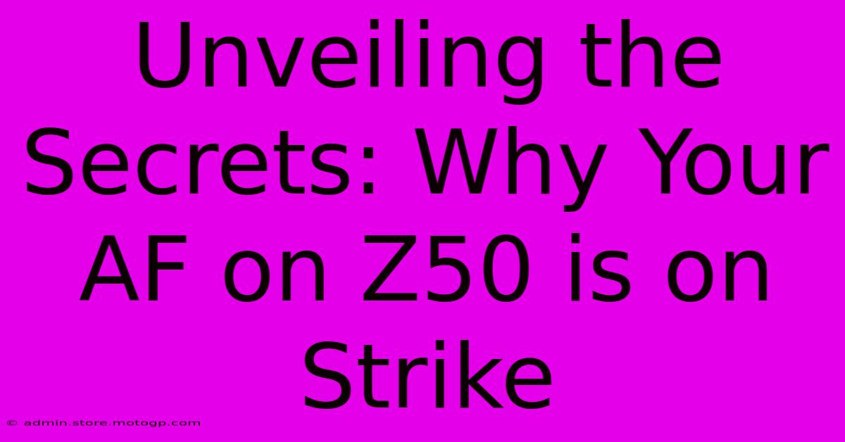 Unveiling The Secrets: Why Your AF On Z50 Is On Strike