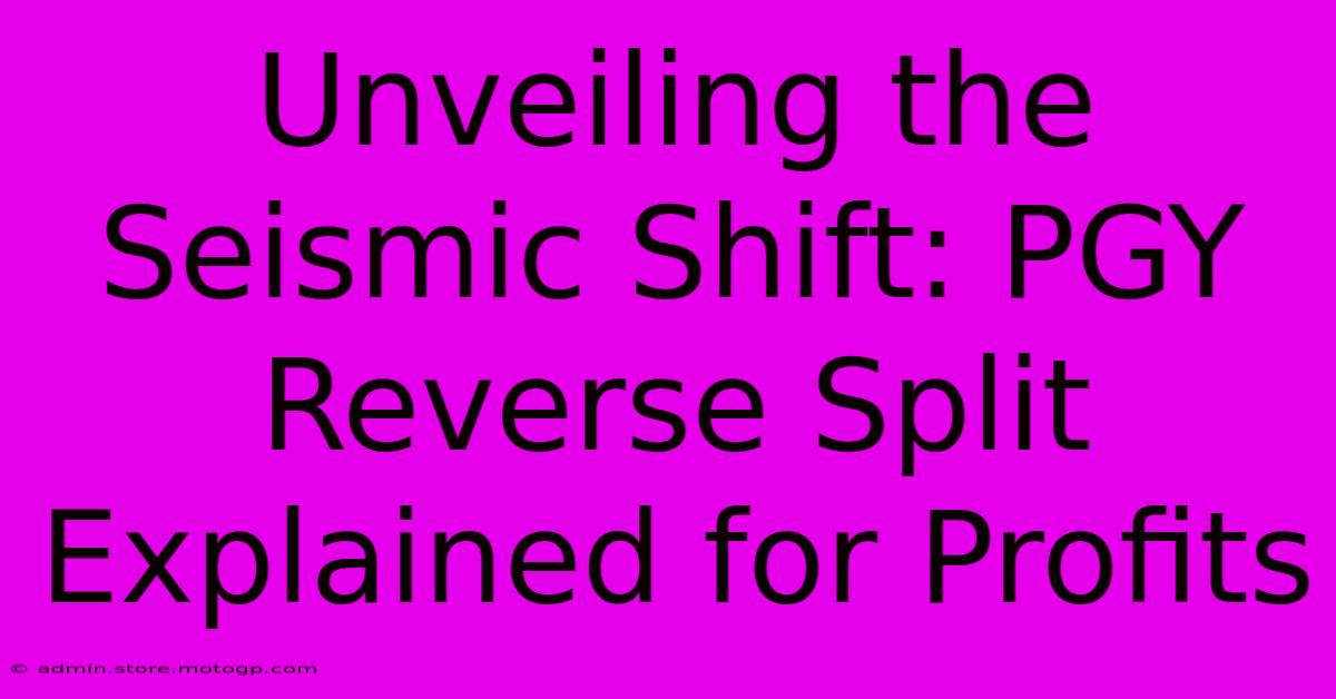 Unveiling The Seismic Shift: PGY Reverse Split Explained For Profits