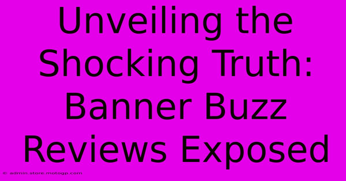 Unveiling The Shocking Truth: Banner Buzz Reviews Exposed