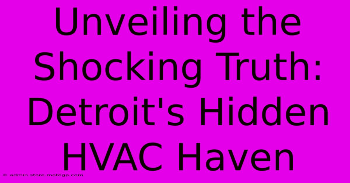 Unveiling The Shocking Truth: Detroit's Hidden HVAC Haven