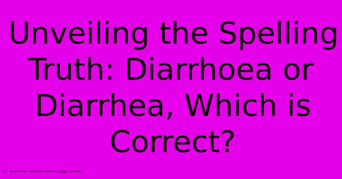 Unveiling The Spelling Truth: Diarrhoea Or Diarrhea, Which Is Correct?