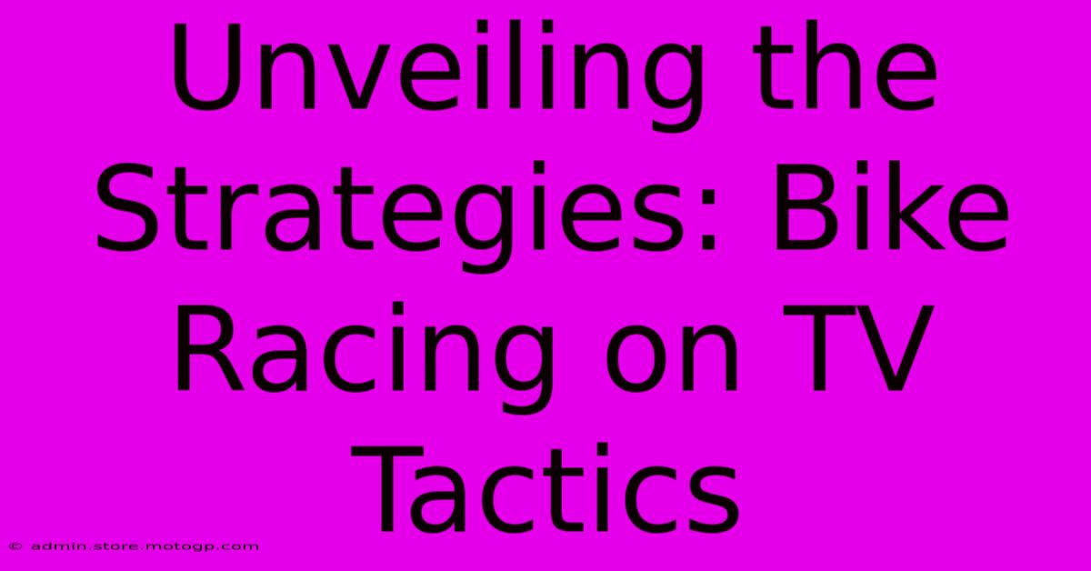 Unveiling The Strategies: Bike Racing On TV Tactics