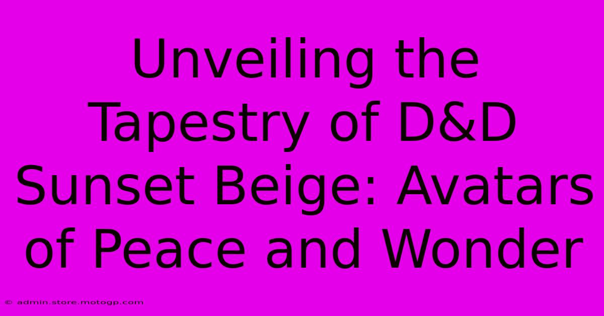 Unveiling The Tapestry Of D&D Sunset Beige: Avatars Of Peace And Wonder