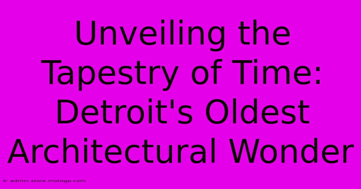 Unveiling The Tapestry Of Time: Detroit's Oldest Architectural Wonder