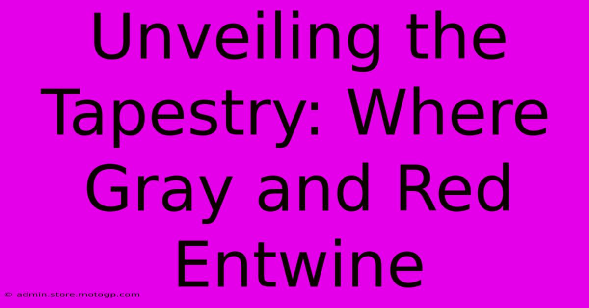 Unveiling The Tapestry: Where Gray And Red Entwine