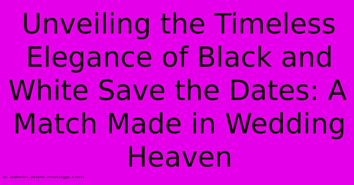 Unveiling The Timeless Elegance Of Black And White Save The Dates: A Match Made In Wedding Heaven