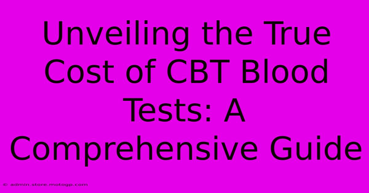 Unveiling The True Cost Of CBT Blood Tests: A Comprehensive Guide