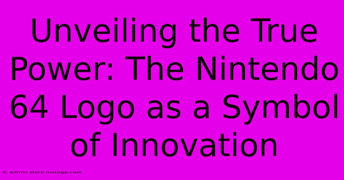 Unveiling The True Power: The Nintendo 64 Logo As A Symbol Of Innovation