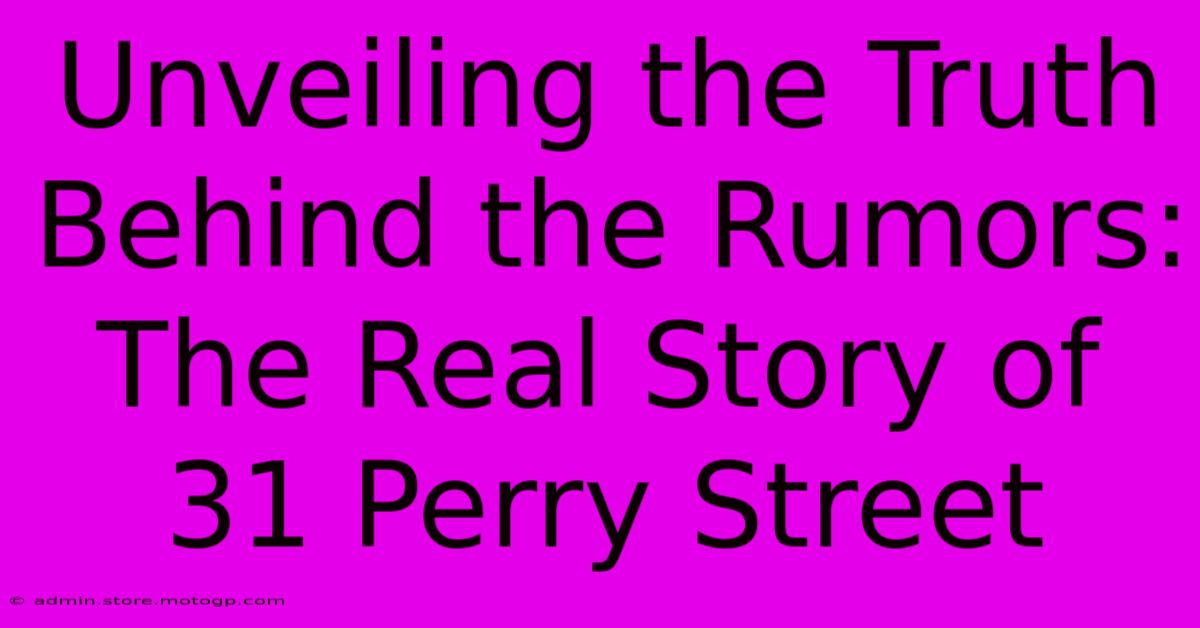 Unveiling The Truth Behind The Rumors: The Real Story Of 31 Perry Street