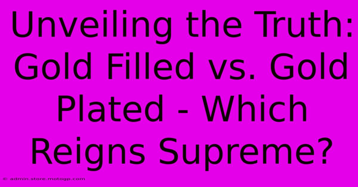 Unveiling The Truth: Gold Filled Vs. Gold Plated - Which Reigns Supreme?