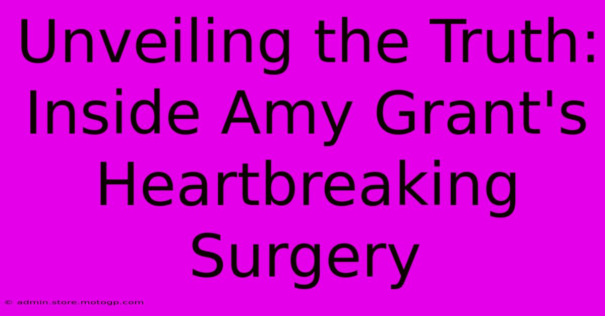 Unveiling The Truth: Inside Amy Grant's Heartbreaking Surgery