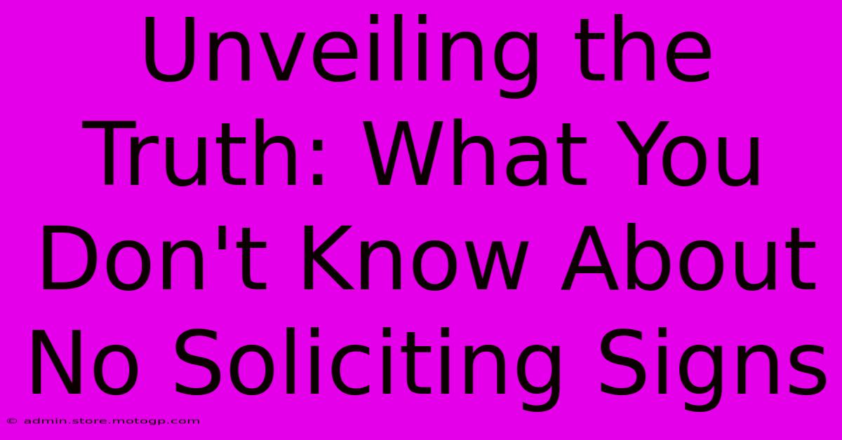 Unveiling The Truth: What You Don't Know About No Soliciting Signs