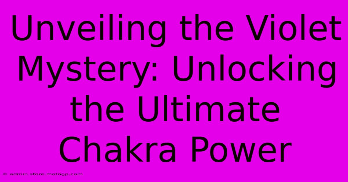 Unveiling The Violet Mystery: Unlocking The Ultimate Chakra Power