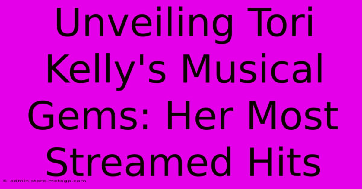 Unveiling Tori Kelly's Musical Gems: Her Most Streamed Hits