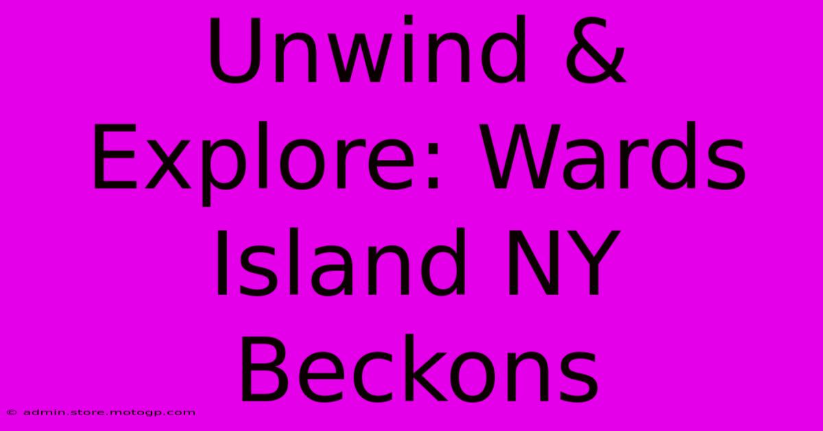 Unwind & Explore: Wards Island NY Beckons