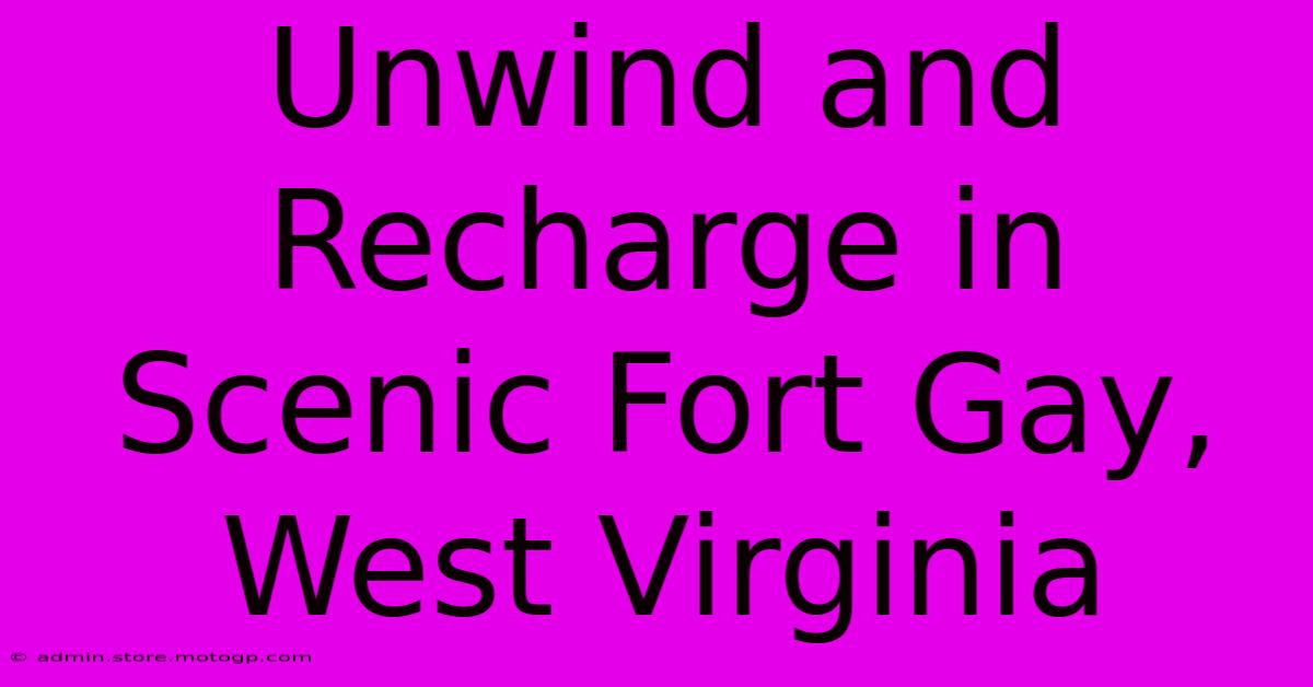 Unwind And Recharge In Scenic Fort Gay, West Virginia