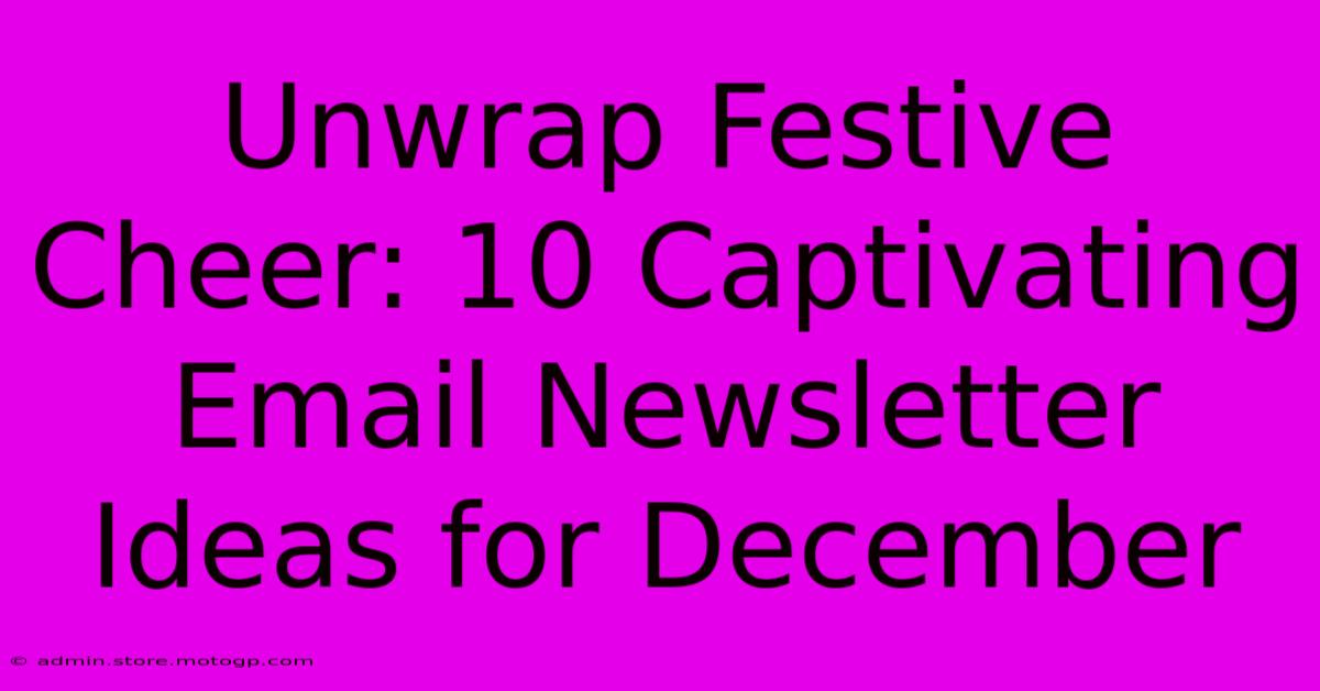 Unwrap Festive Cheer: 10 Captivating Email Newsletter Ideas For December