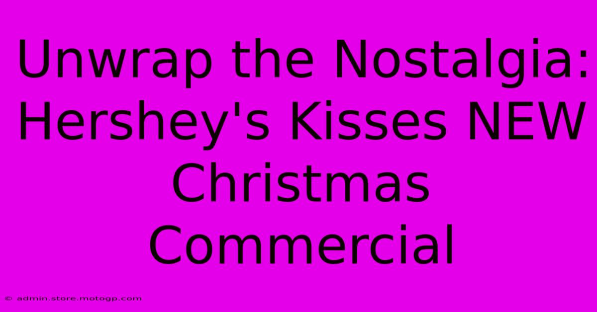 Unwrap The Nostalgia: Hershey's Kisses NEW Christmas Commercial