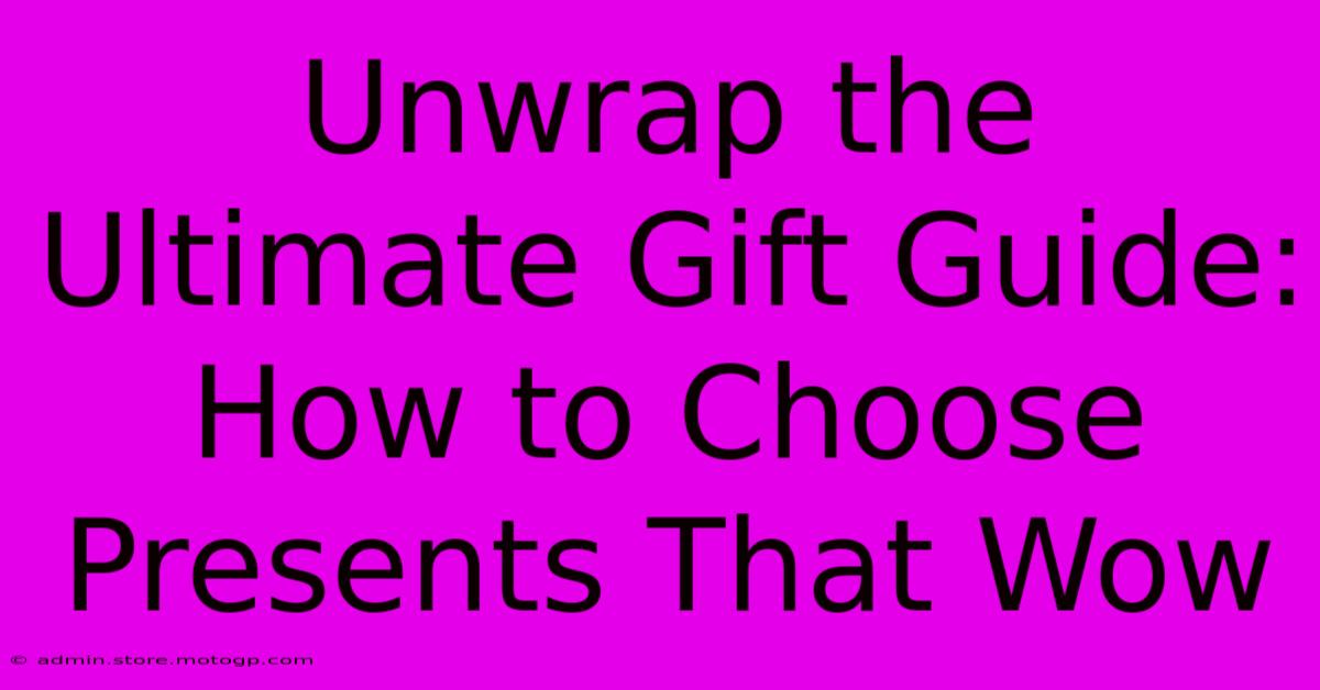 Unwrap The Ultimate Gift Guide: How To Choose Presents That Wow