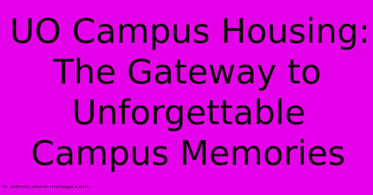 UO Campus Housing: The Gateway To Unforgettable Campus Memories