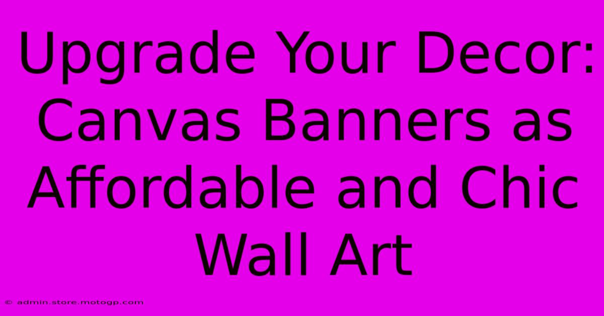 Upgrade Your Decor: Canvas Banners As Affordable And Chic Wall Art