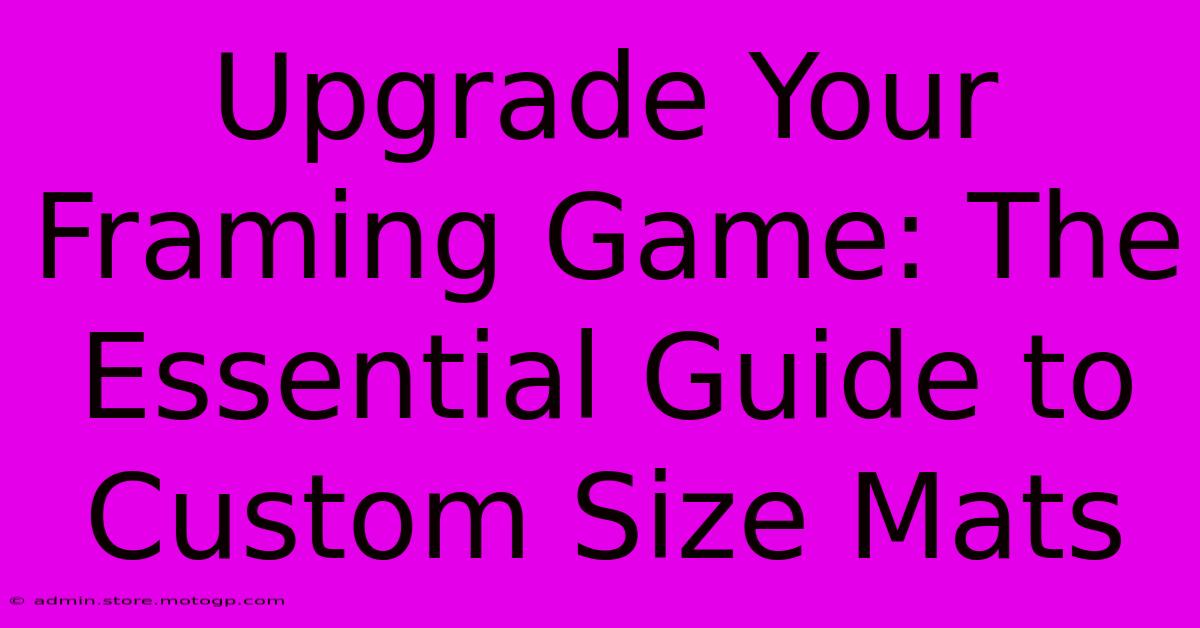 Upgrade Your Framing Game: The Essential Guide To Custom Size Mats