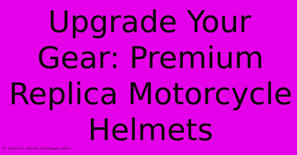 Upgrade Your Gear: Premium Replica Motorcycle Helmets