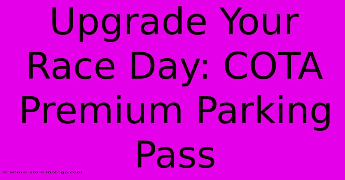 Upgrade Your Race Day: COTA Premium Parking Pass