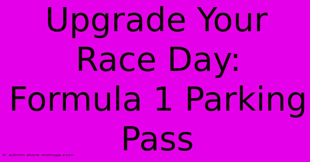 Upgrade Your Race Day: Formula 1 Parking Pass