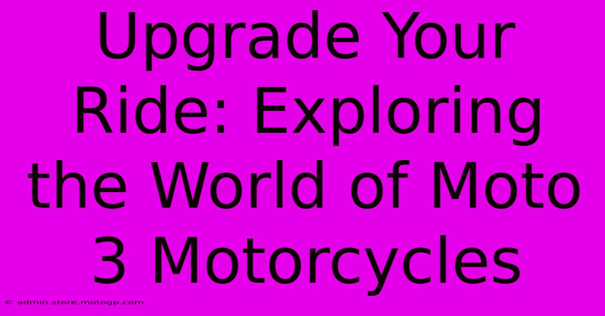 Upgrade Your Ride: Exploring The World Of Moto 3 Motorcycles