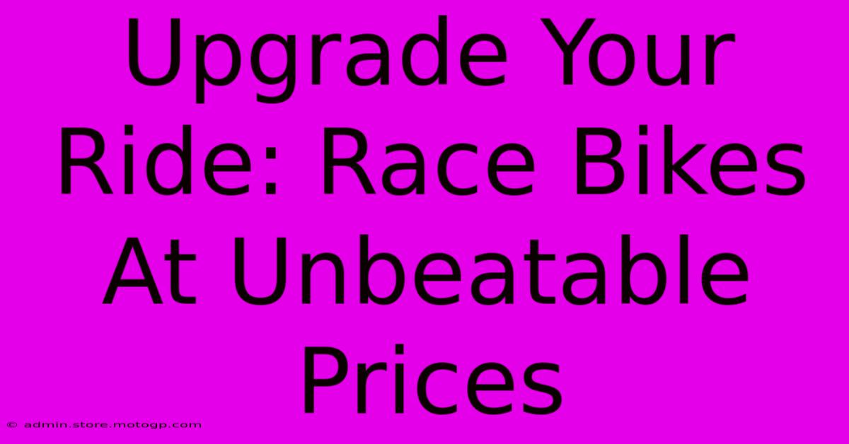 Upgrade Your Ride: Race Bikes At Unbeatable Prices