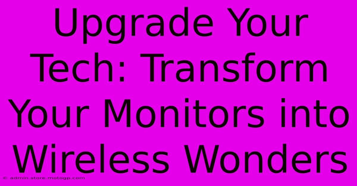 Upgrade Your Tech: Transform Your Monitors Into Wireless Wonders