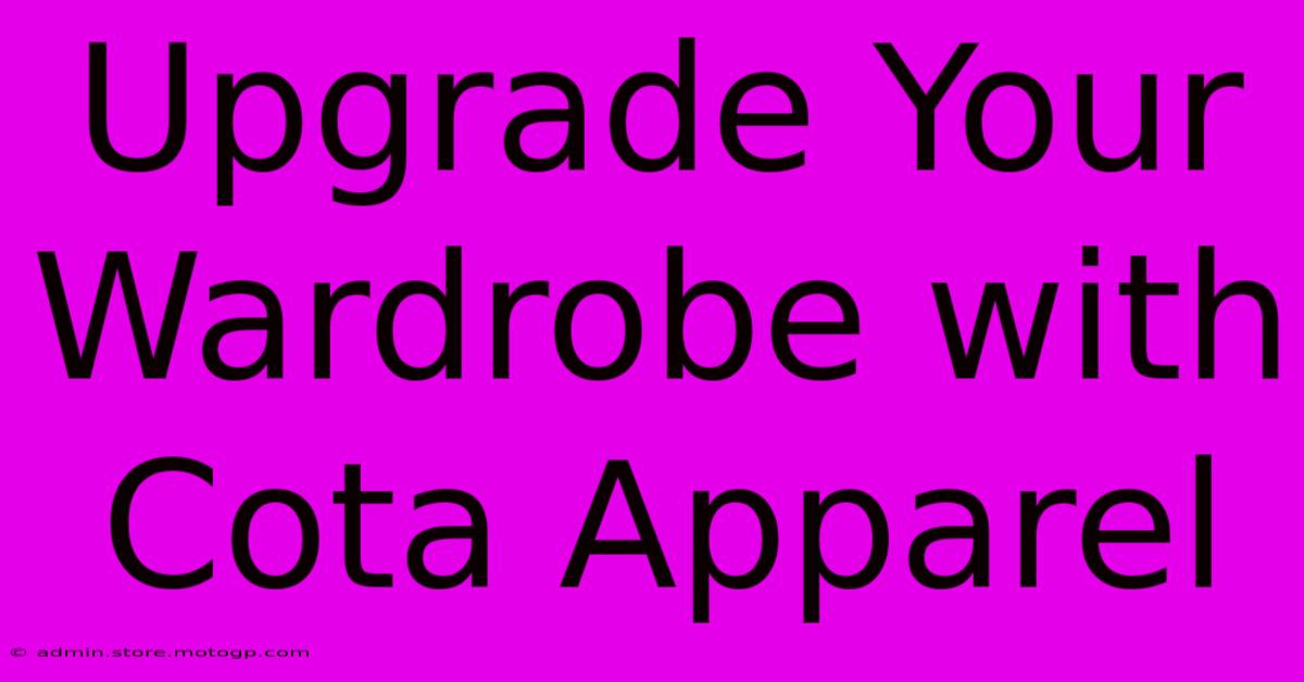 Upgrade Your Wardrobe With Cota Apparel