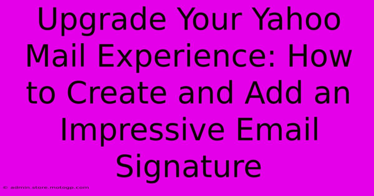 Upgrade Your Yahoo Mail Experience: How To Create And Add An Impressive Email Signature