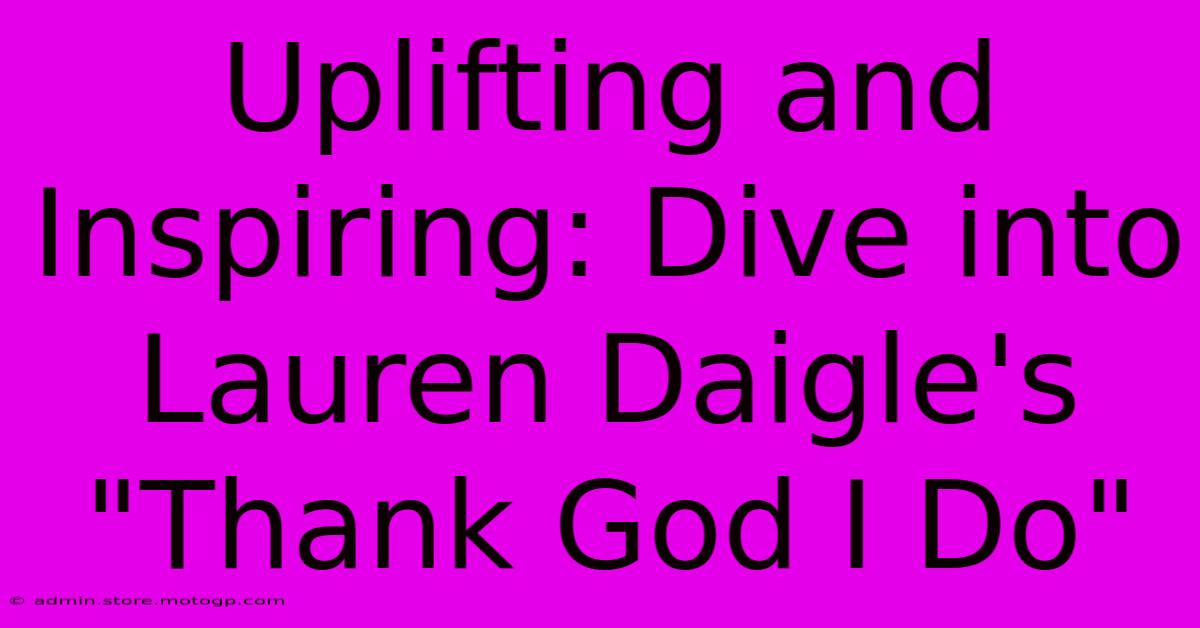 Uplifting And Inspiring: Dive Into Lauren Daigle's 