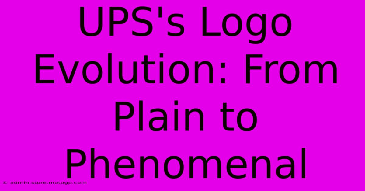 UPS's Logo Evolution: From Plain To Phenomenal