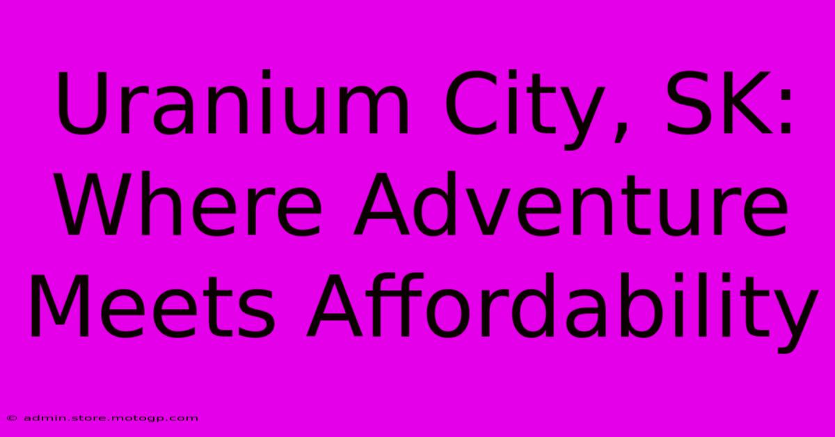 Uranium City, SK: Where Adventure Meets Affordability