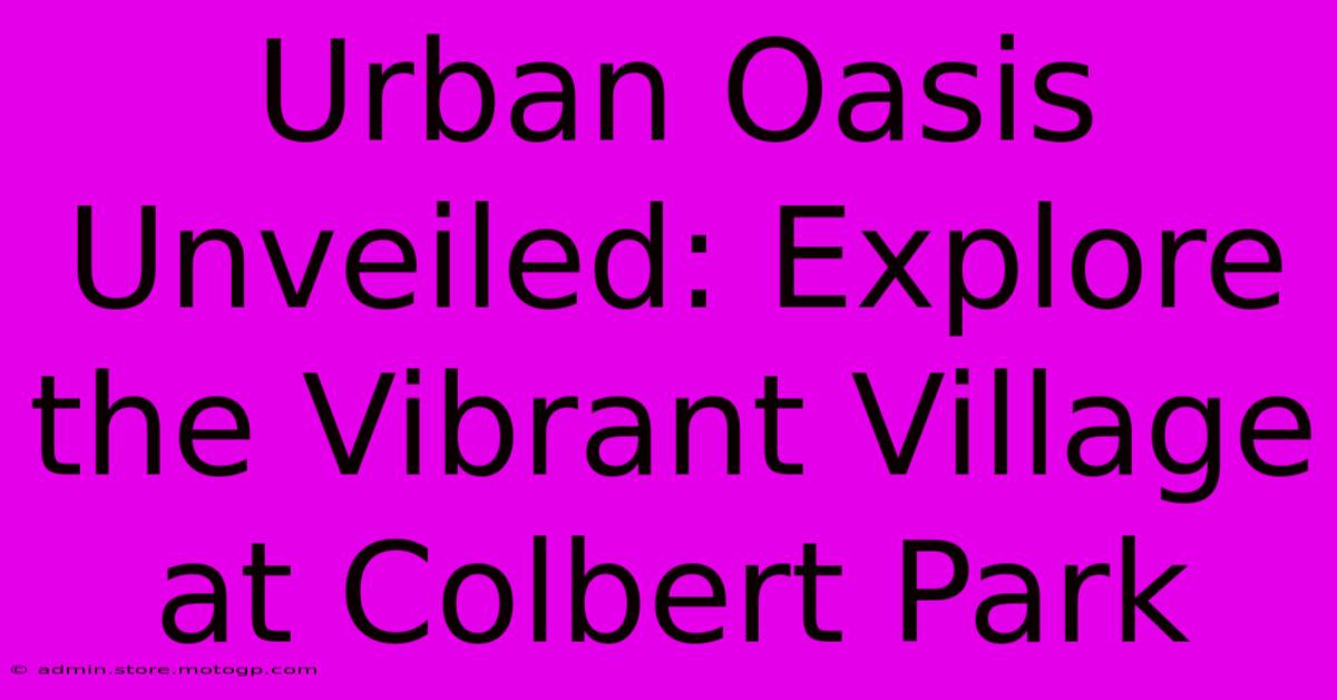 Urban Oasis Unveiled: Explore The Vibrant Village At Colbert Park