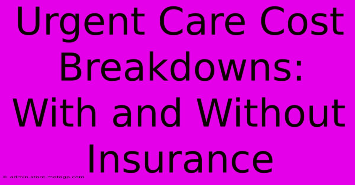 Urgent Care Cost Breakdowns: With And Without Insurance