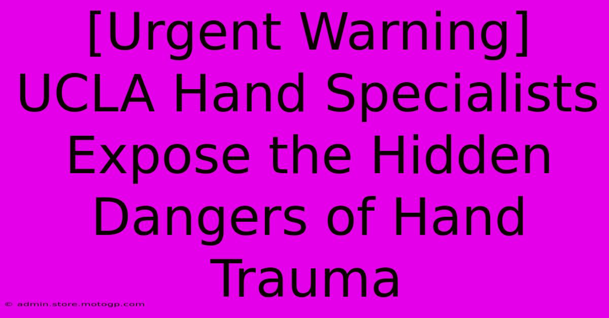 [Urgent Warning] UCLA Hand Specialists Expose The Hidden Dangers Of Hand Trauma