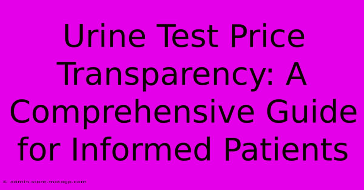 Urine Test Price Transparency: A Comprehensive Guide For Informed Patients